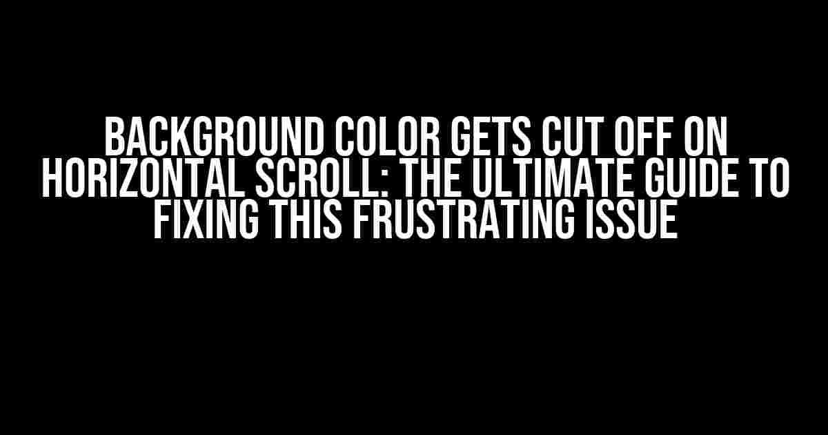 Background Color Gets Cut Off on Horizontal Scroll: The Ultimate Guide to Fixing This Frustrating Issue