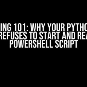 -debugging 101: Why Your Python Flask Webapp Refuses to Start and Reach Your Powershell Script