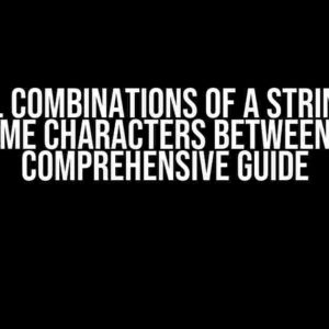 Get All Combinations of a String with Some Characters Between: A Comprehensive Guide