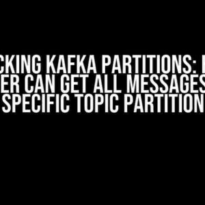 Unlocking Kafka Partitions: How a Consumer Can Get All Messages from a Specific Topic Partition